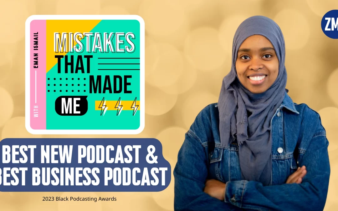 Mistakes That Made Me, the podcast hosted by ZMC client Eman Ismail, has won best new podcast and best business podcast awards from the Black Podcasting Awards. The photo illustration shows Eman, the cover art for Mistakes That Made Me, and a headline that reads "Best New Podcast & Best Business Podcast."